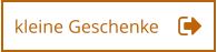 kleine Geschenke